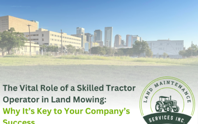 The Vital Role of a Skilled Tractor Operator in Land Mowing: Why It’s Key to Your Company’s Success